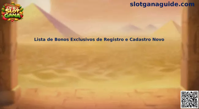 Lista de Bonos Exclusivos de Registro e Cadastro Novo Slot Gana