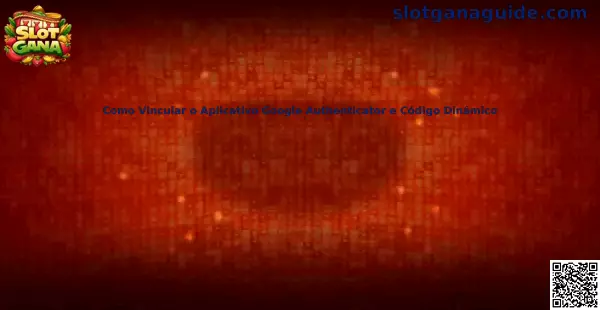 Guía para vincular Google Authenticator y código dinámico