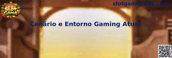 Cenário e Entorno Gaming Atual