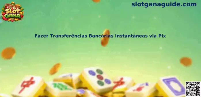 Guía de transferencias bancarias instantáneas mediante Pix en Slot Gana